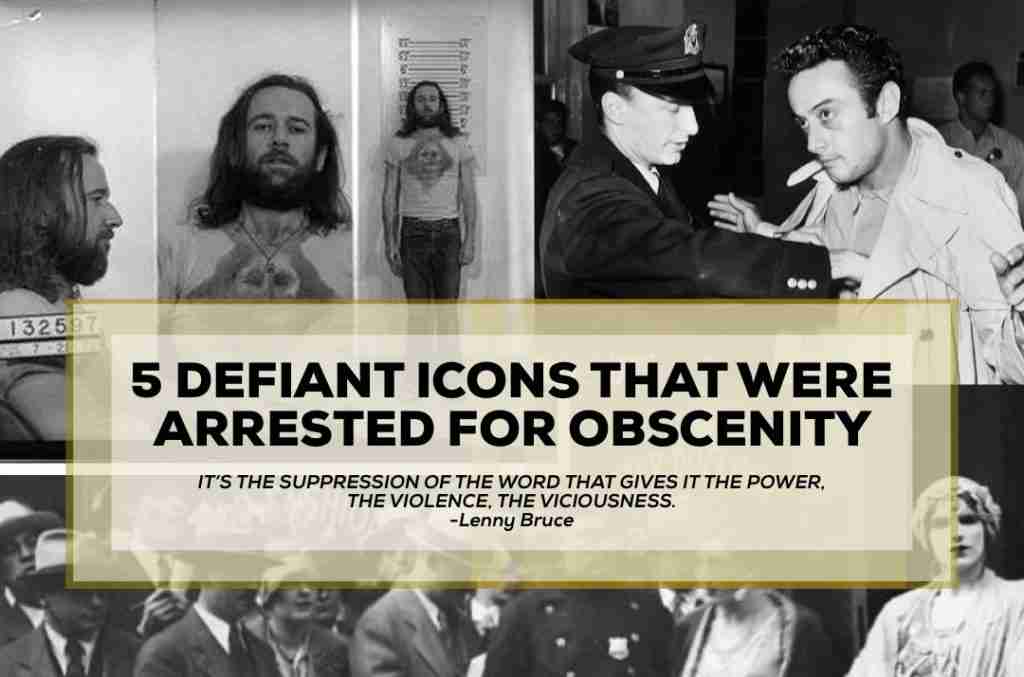 5 DEFIANT ICONS THAT WERE ARRESTED FOR OBSCENITY: